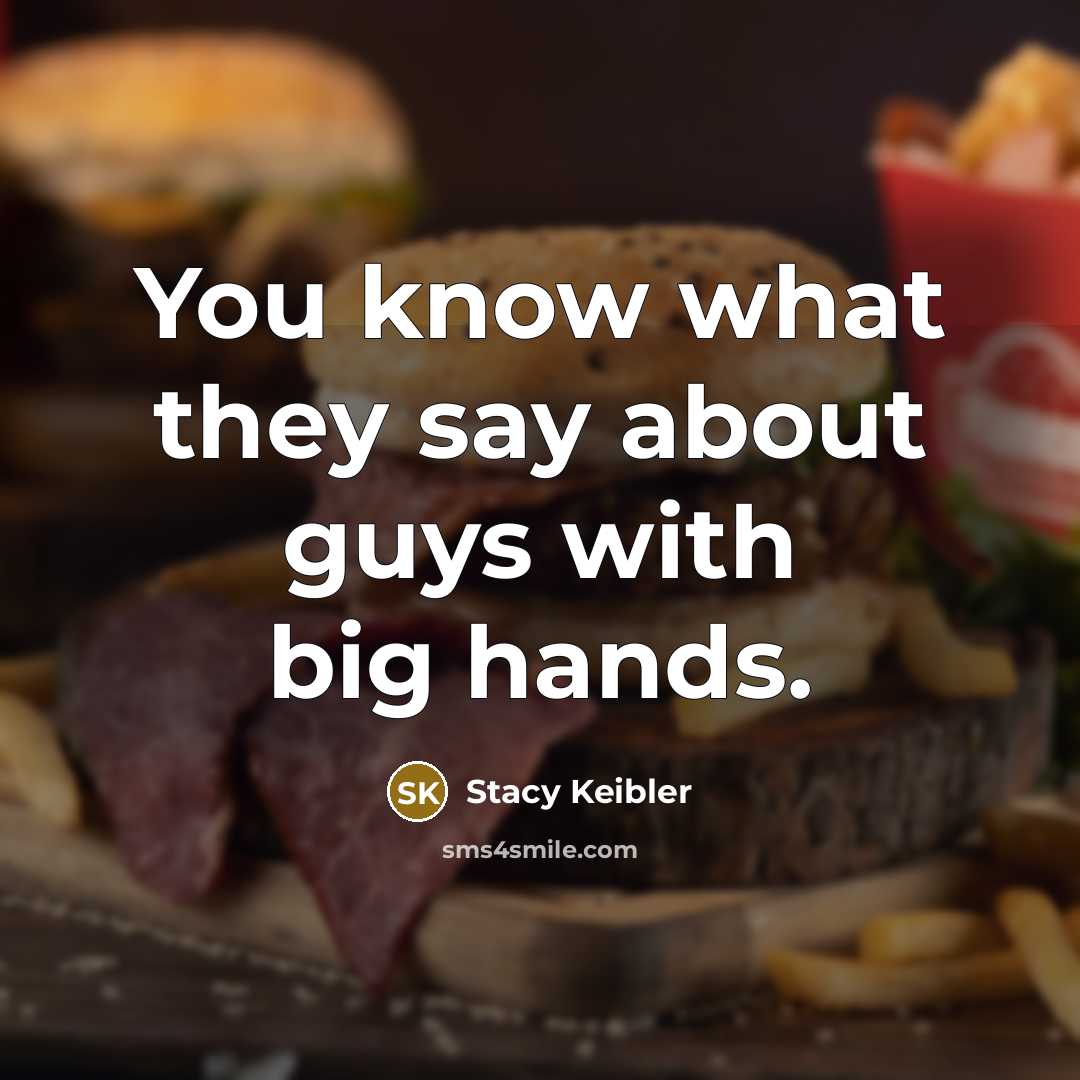 “You know what they say about guys with big hands.…” quote by Stacy Keibler