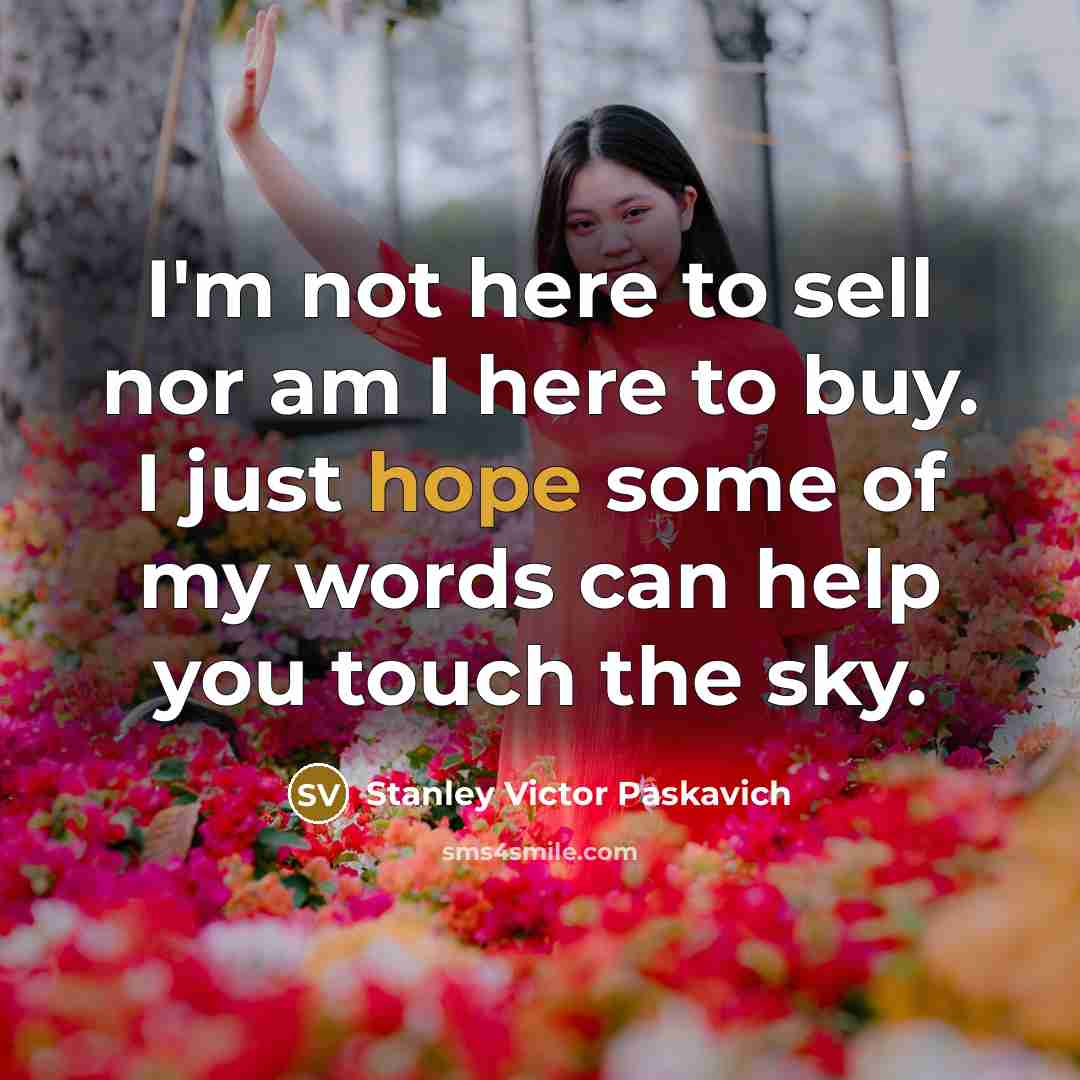 “I'm not here to sell nor am I here to…” quote by Stanley Victor Paskavich