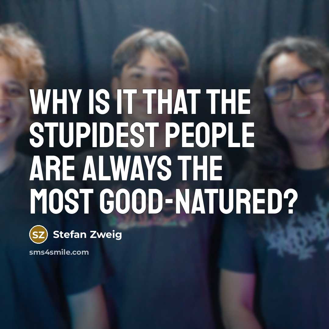 “Why is it that the stupidest people are always the…” quote by Stefan Zweig