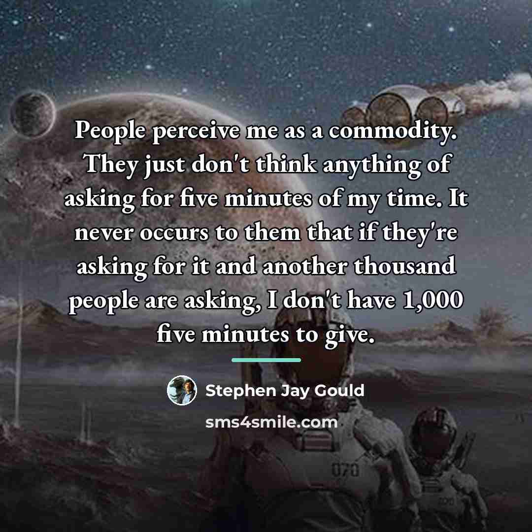 “People perceive me as a commodity. They just don't think…” quote by Stephen Jay Gould