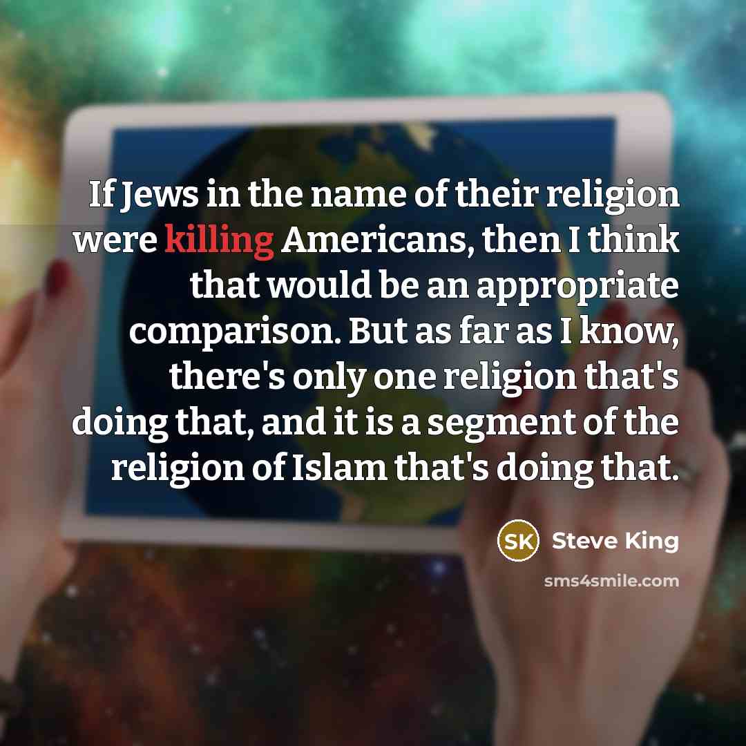 “If Jews in the name of their religion were killing…” quote by Steve King