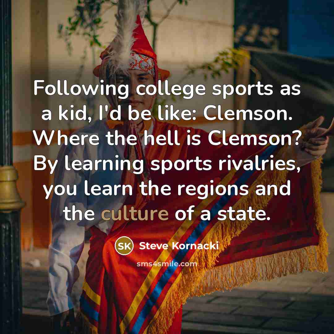“Following college sports as a kid, I'd be like: Clemson.…” quote by Steve Kornacki