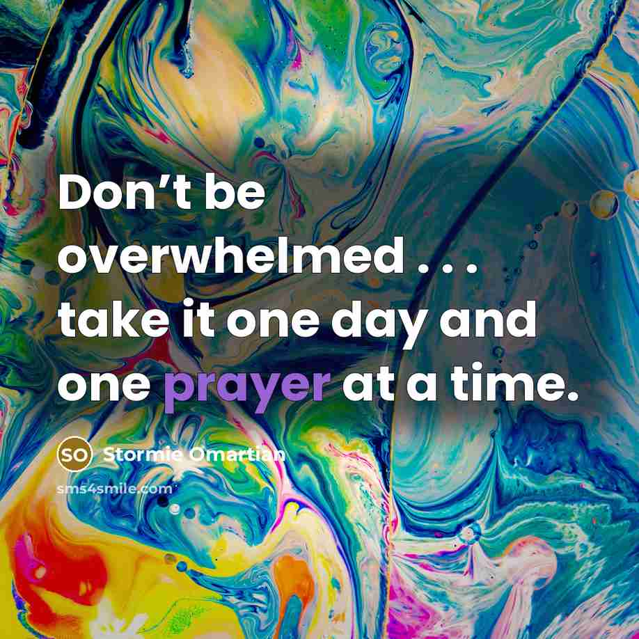 “Don’t be overwhelmed . . . take it one day…” quote by Stormie Omartian