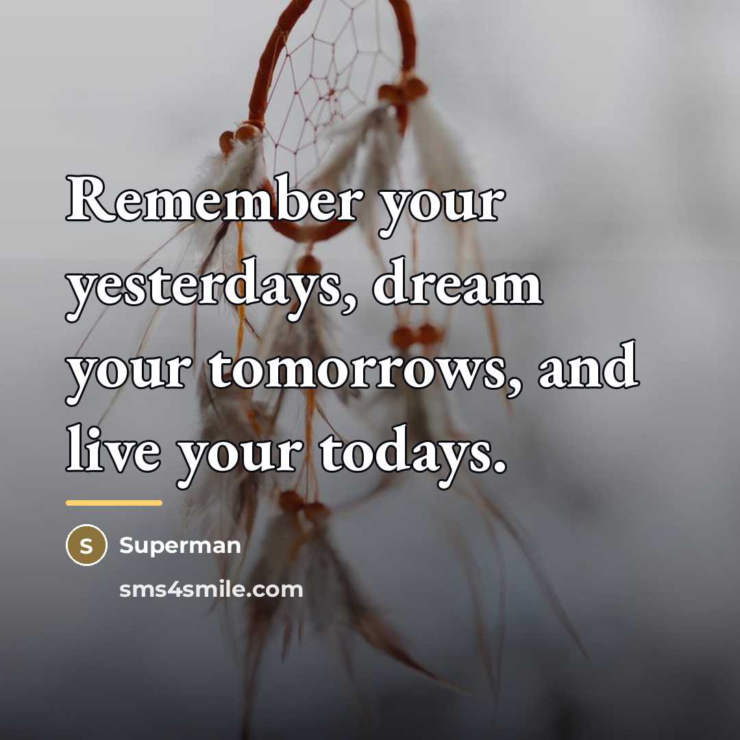 “Remember your yesterdays, dream your tomorrows, and live your todays.…” quote by Superman