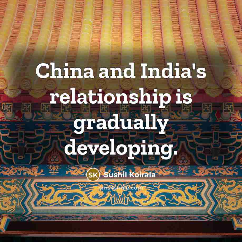 “China and India's relationship is gradually developing.…” quote by Sushil Koirala