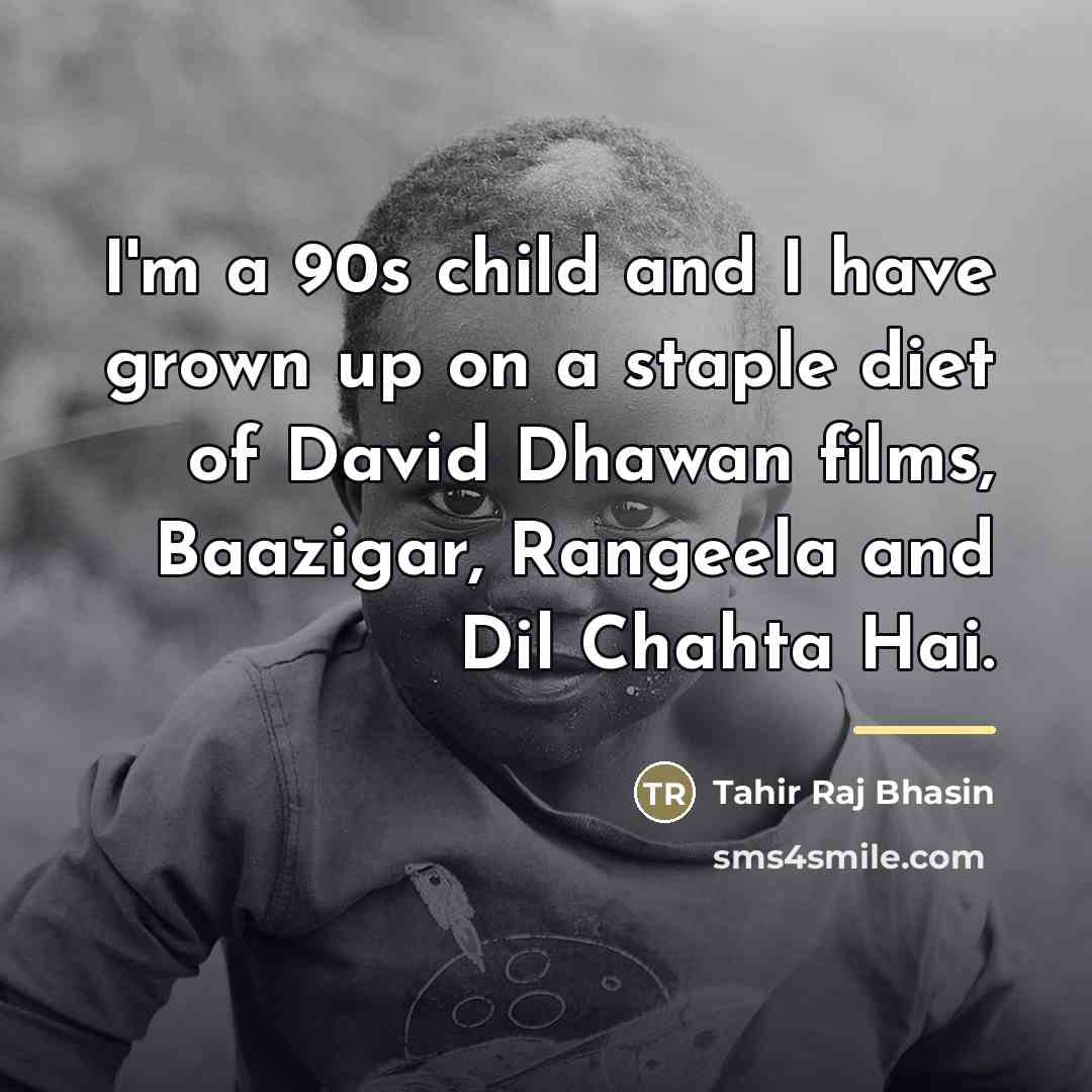 “I'm a 90s child and I have grown up on…” quote by Tahir Raj Bhasin