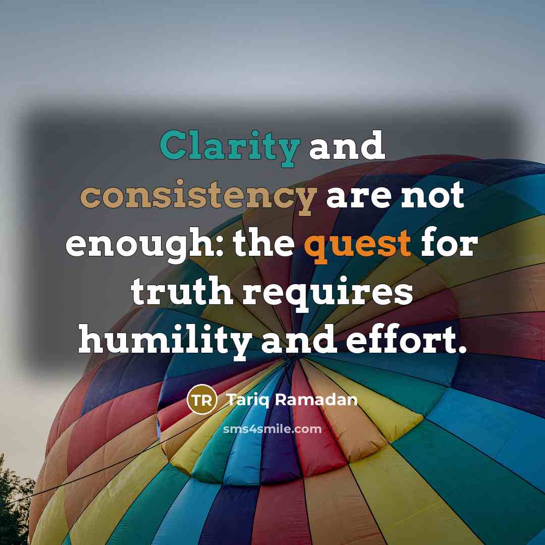 “Clarity and consistency are not enough: the quest for truth…” quote by Tariq Ramadan