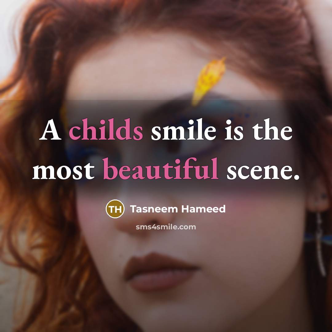 “A childs smile is the most beautiful scene.” quote by Tasneem Hameed