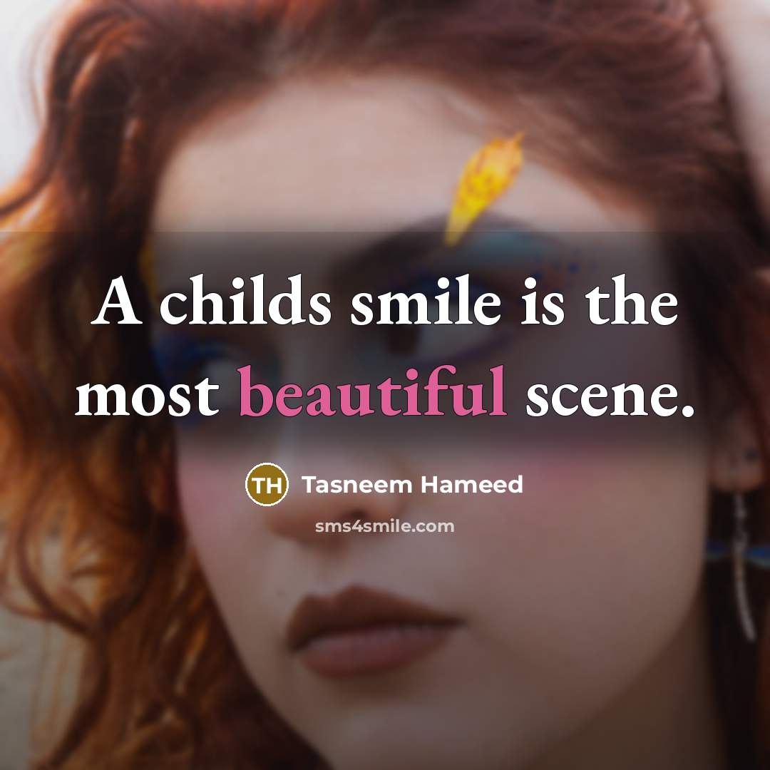 “A childs smile is the most beautiful scene.…” quote by Tasneem Hameed