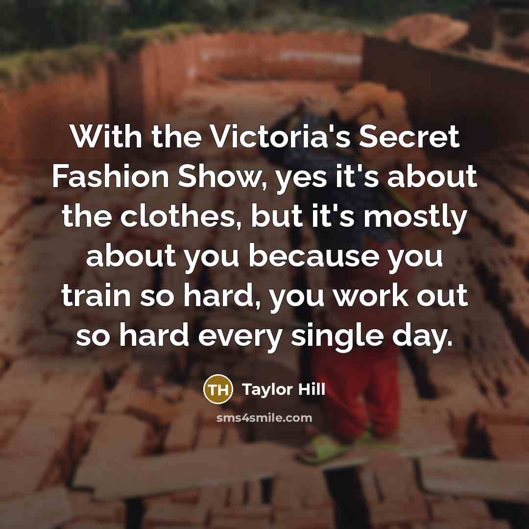 “With the Victoria's Secret Fashion Show, yes it's about the…” quote by Taylor Hill