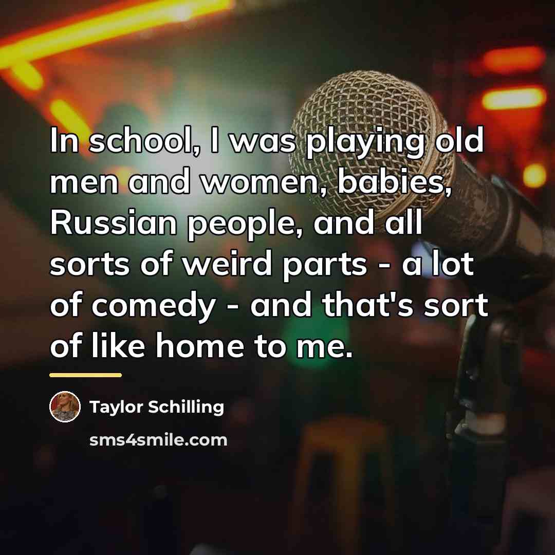 “In school, I was playing old men and women, babies,…” quote by Taylor Schilling