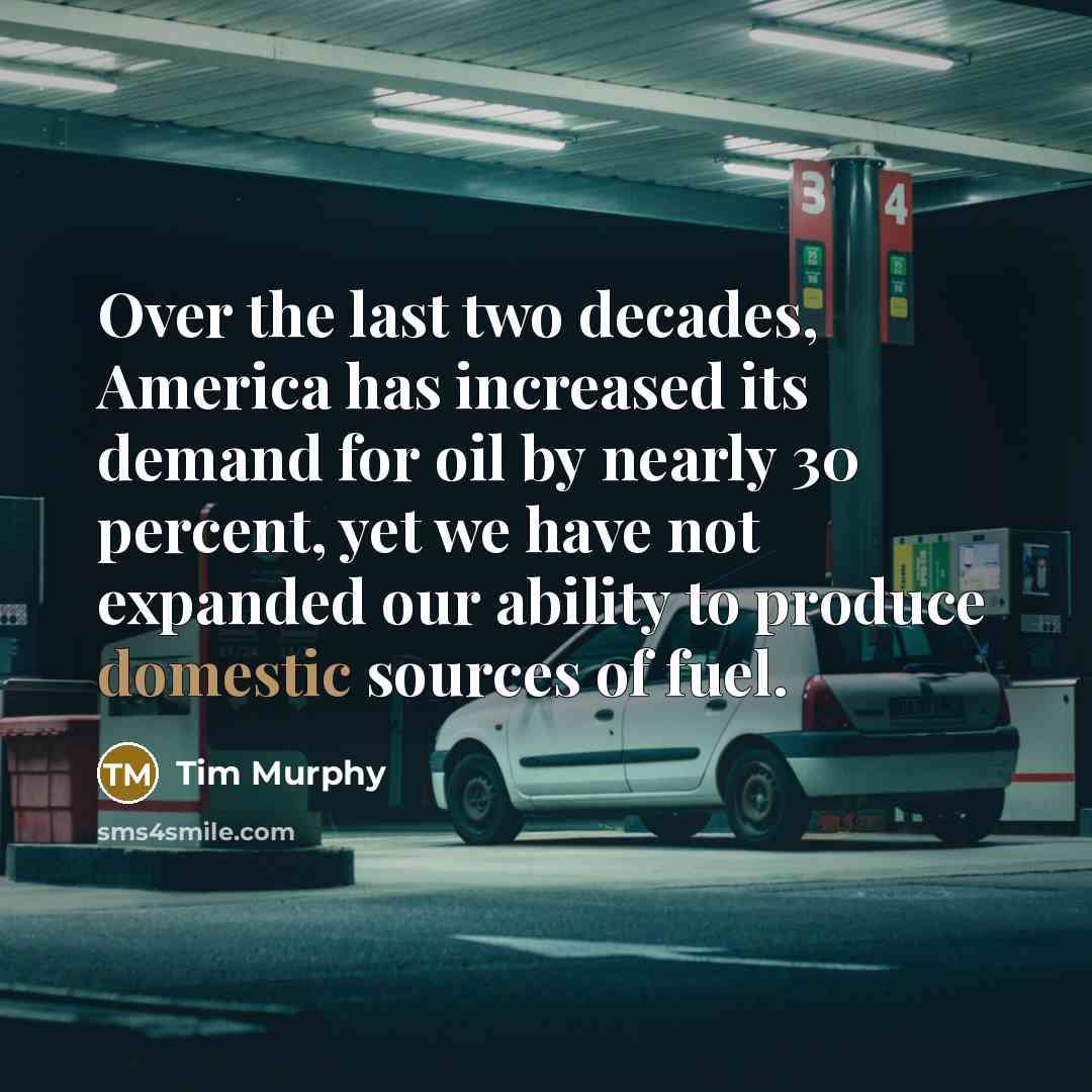 “Over the last two decades, America has increased its demand…” quote by Tim Murphy