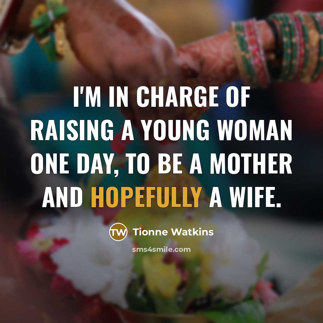 “I'm in charge of raising a young woman one day,…” quote by Tionne Watkins