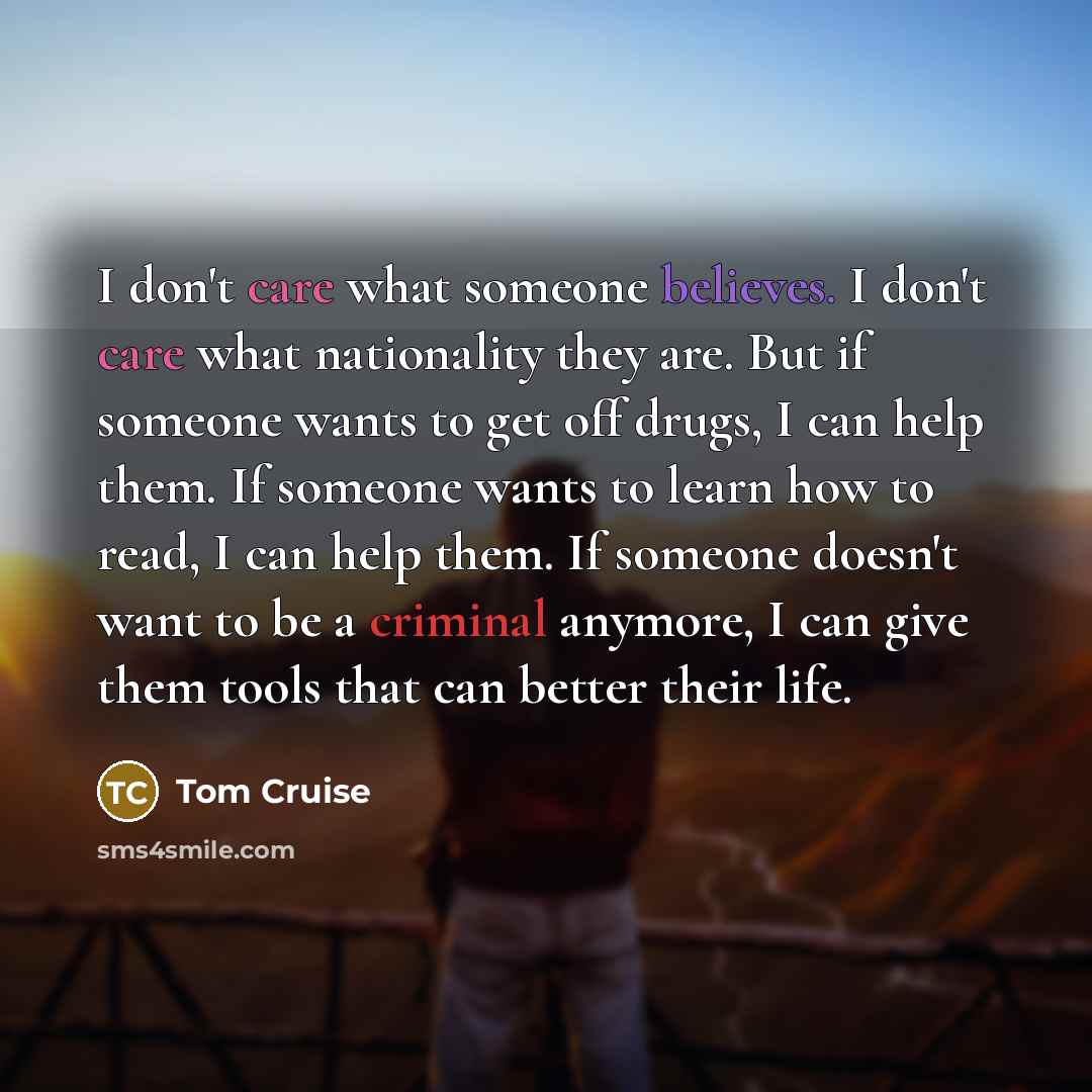 “I don't care what someone believes. I don't care what…” quote by Tom Cruise