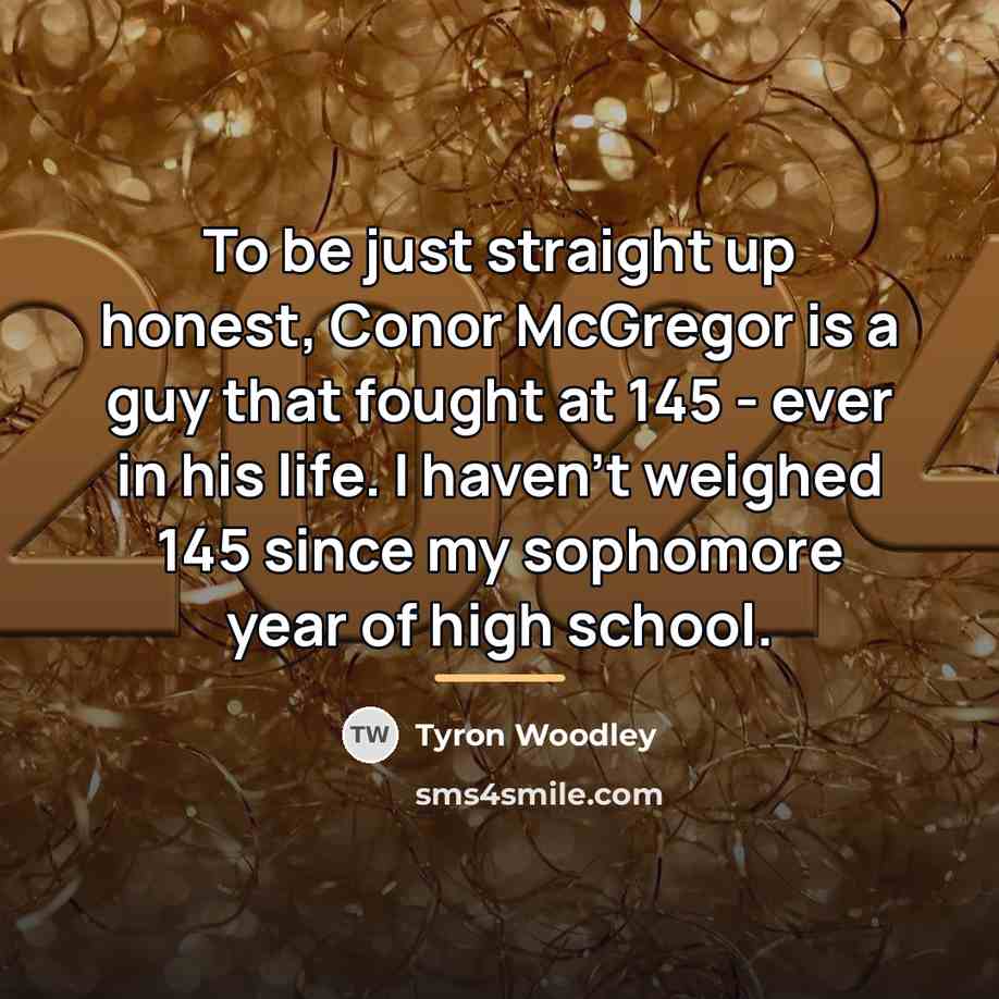 “To be just straight up honest, Conor McGregor is a…” quote by Tyron Woodley