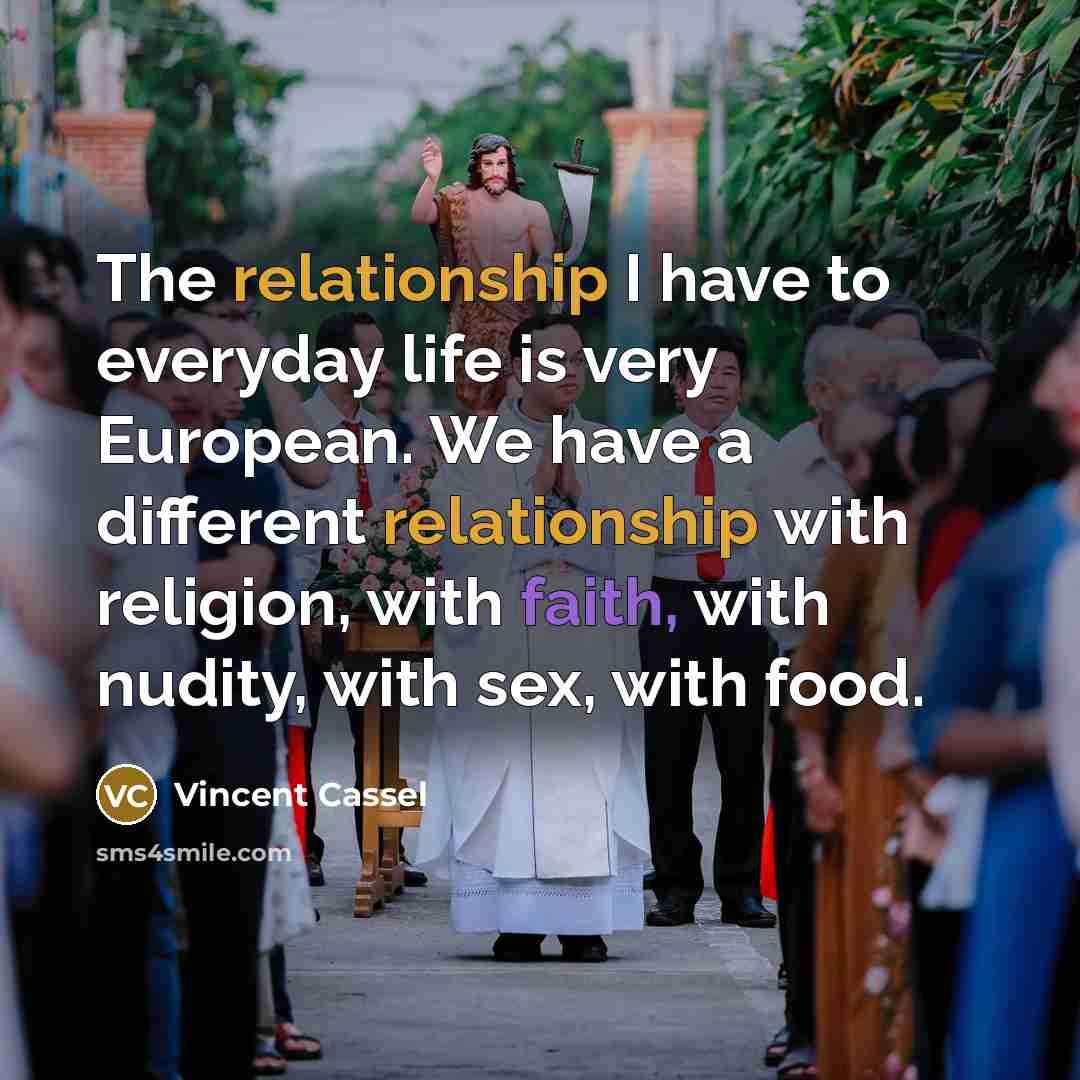“The relationship I have to everyday life is very European.…” quote by Vincent Cassel