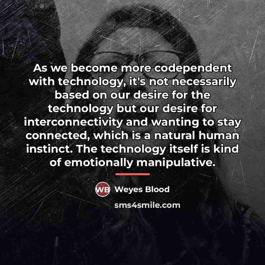 “As we become more codependent with technology, it's not necessarily…” quote by Weyes Blood