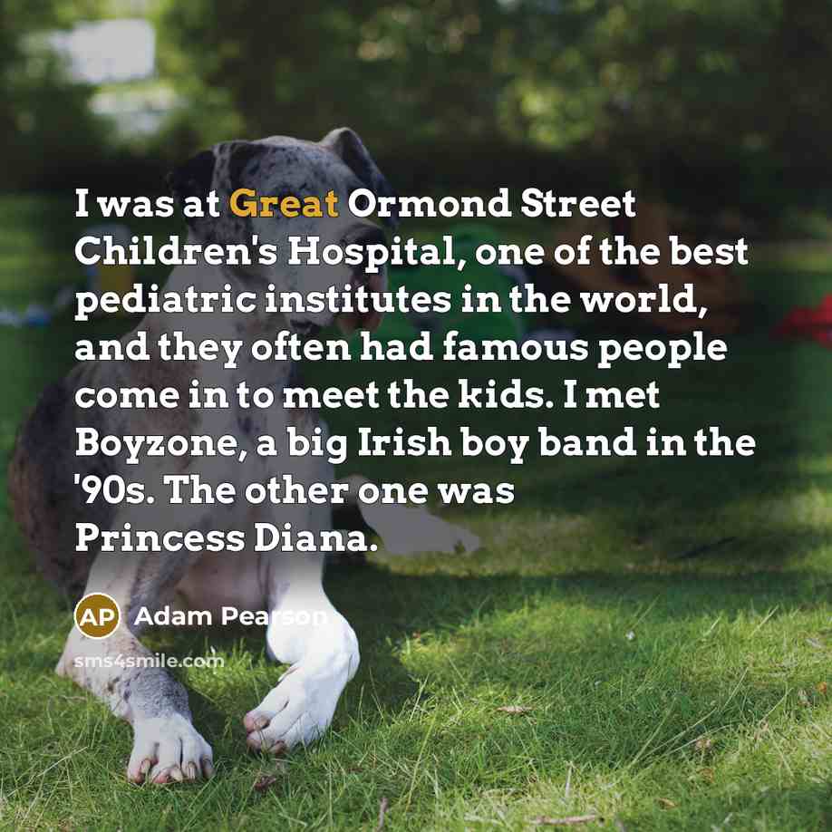 “I was at Great Ormond Street Children's Hospital, one of…” quote by Adam Pearson