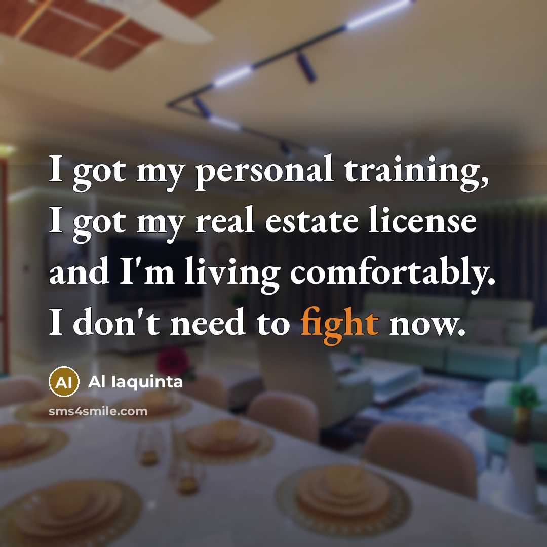 “I got my personal training, I got my real estate…” quote by Al Iaquinta