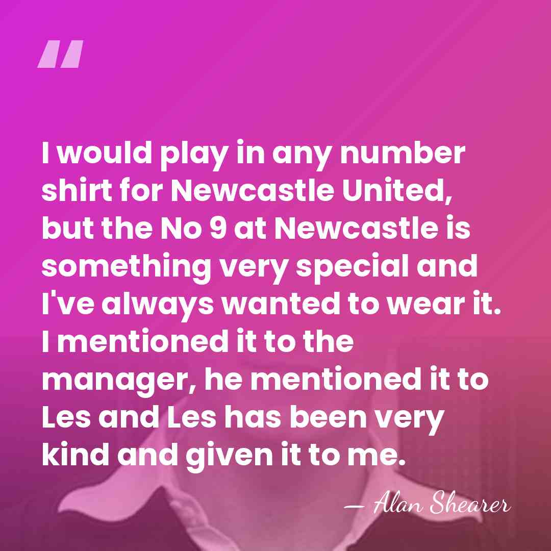 I would play in any number shirt for Newcastle United, but the&hellip; - Alan Shearer