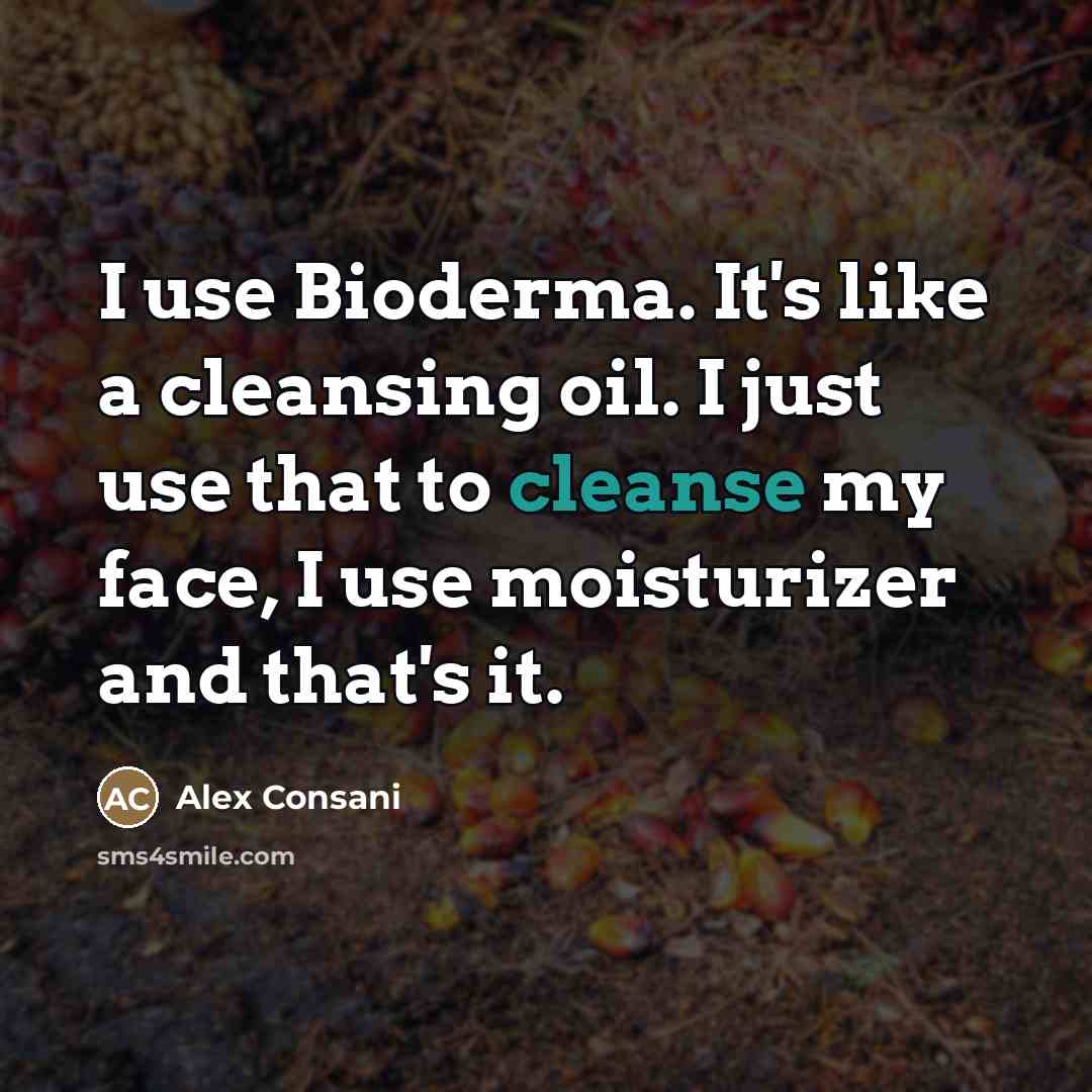 “I use Bioderma. It's like a cleansing oil. I just…” quote by Alex Consani
