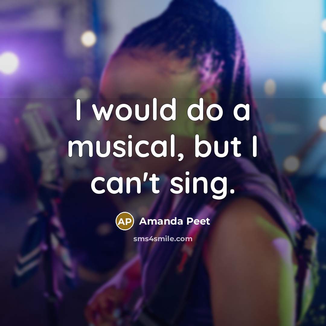 “I would do a musical, but I can't sing.…” quote by Amanda Peet