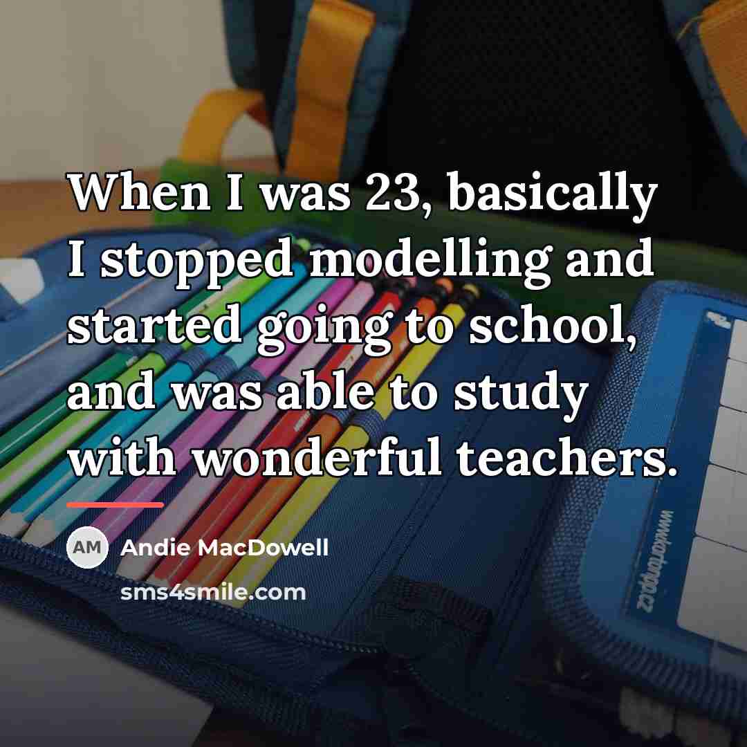 “When I was 23, basically I stopped modelling and started…” quote by Andie MacDowell