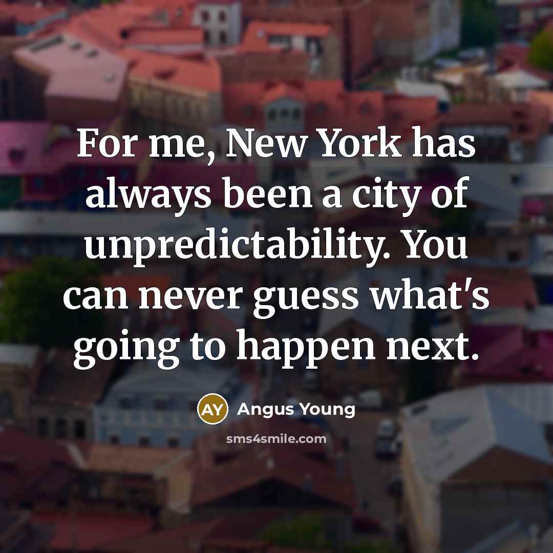 “For me, New York has always been a city of…” quote by Angus Young