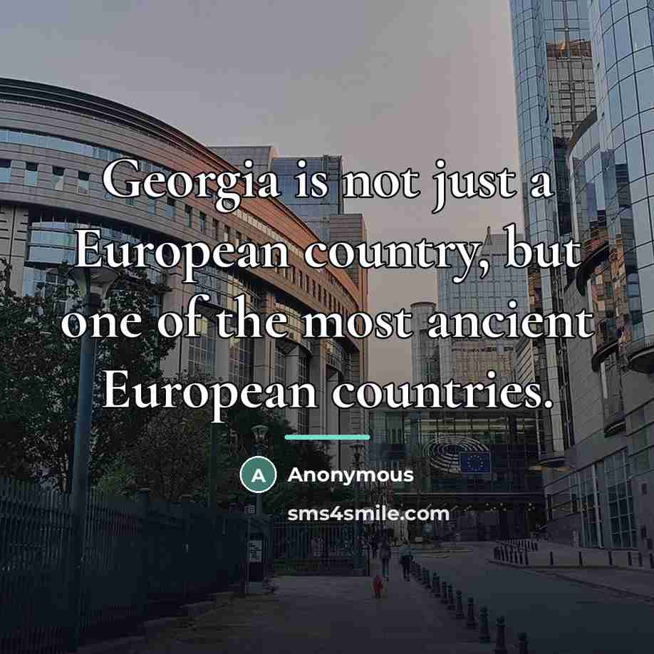 “Georgia is not just a European country, but one of…” quote by Anonymous