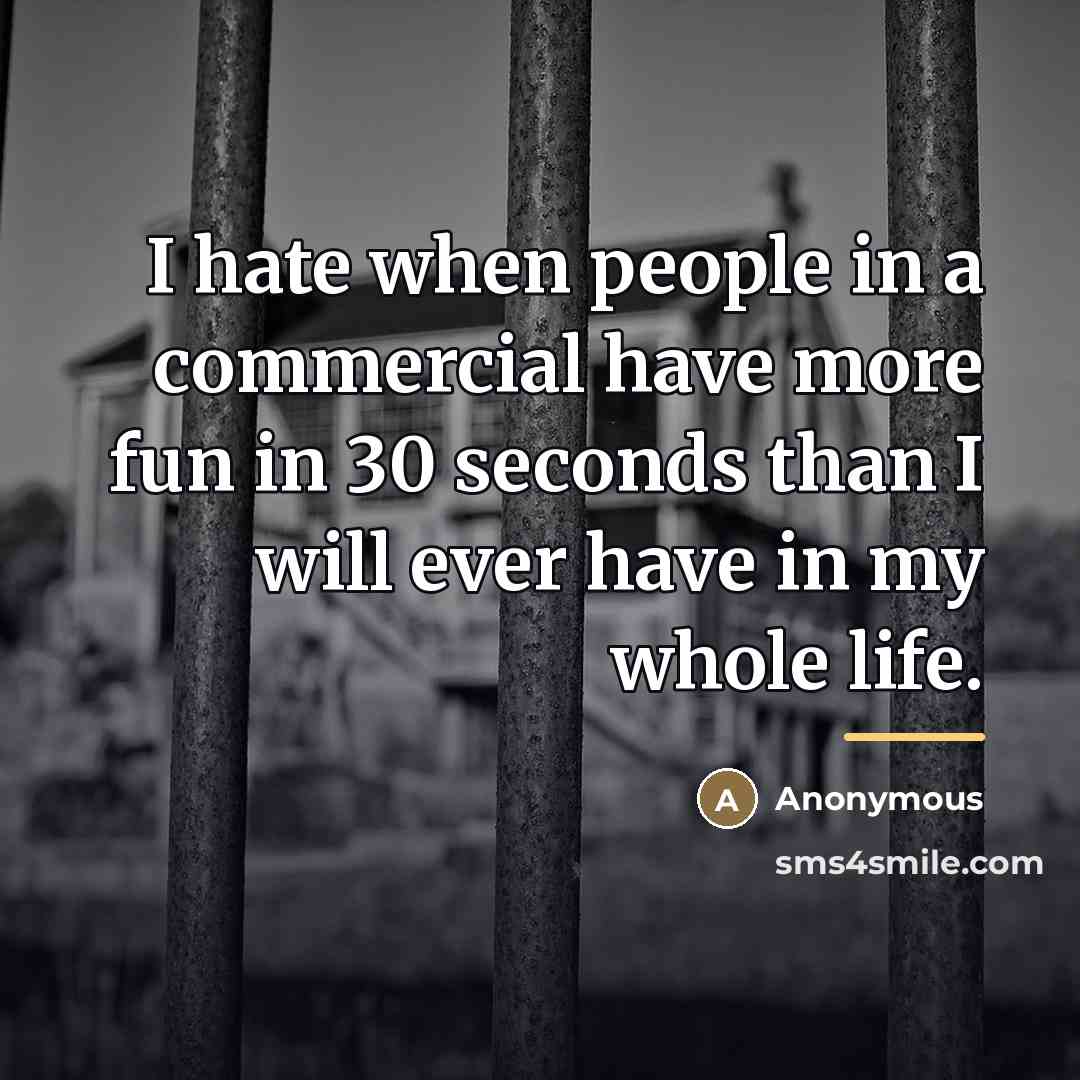 “I hate when people in a commercial have more fun…” quote by Anonymous