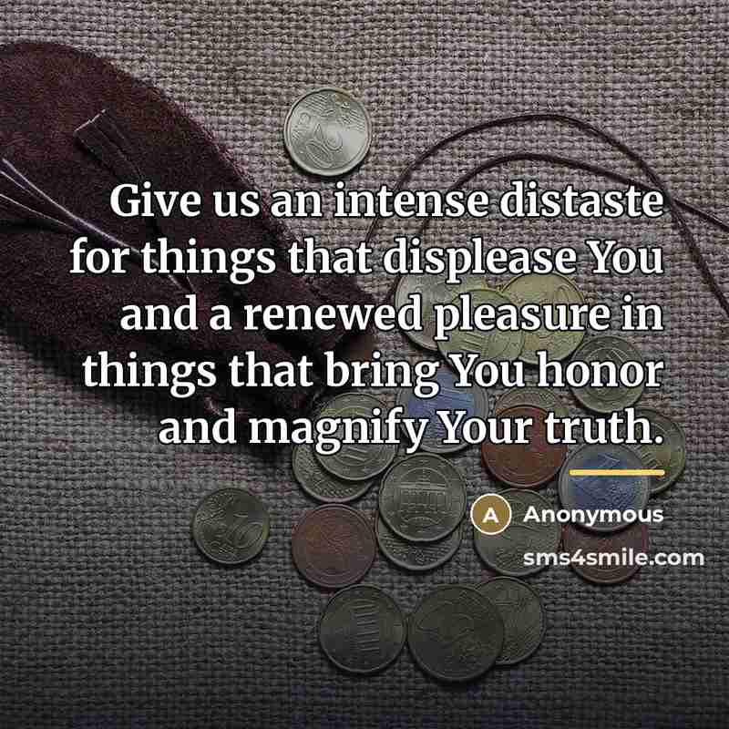 “Give us an intense distaste for things that displease You…” quote by Anonymous