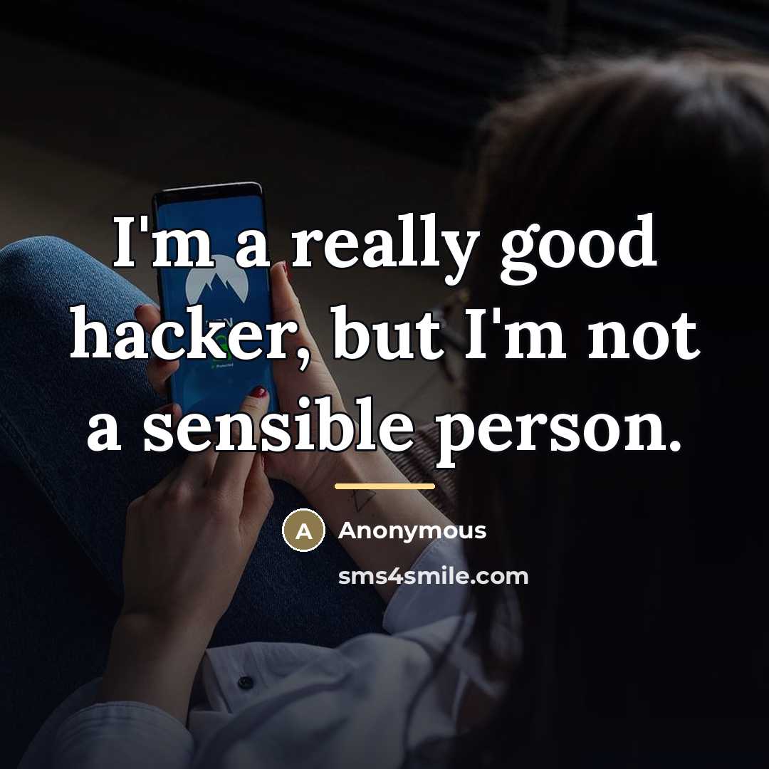 “I'm a really good hacker, but I'm not a sensible…” quote by Anonymous