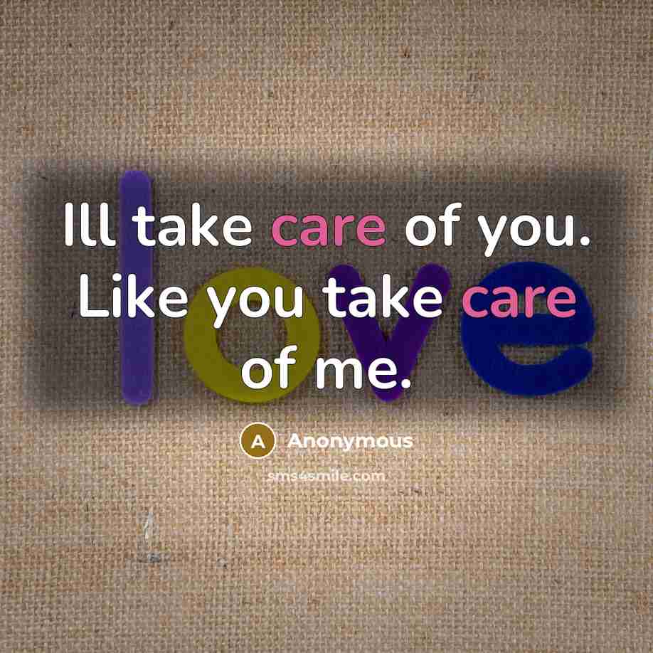“Ill take care of you. Like you take care of…” quote by Anonymous