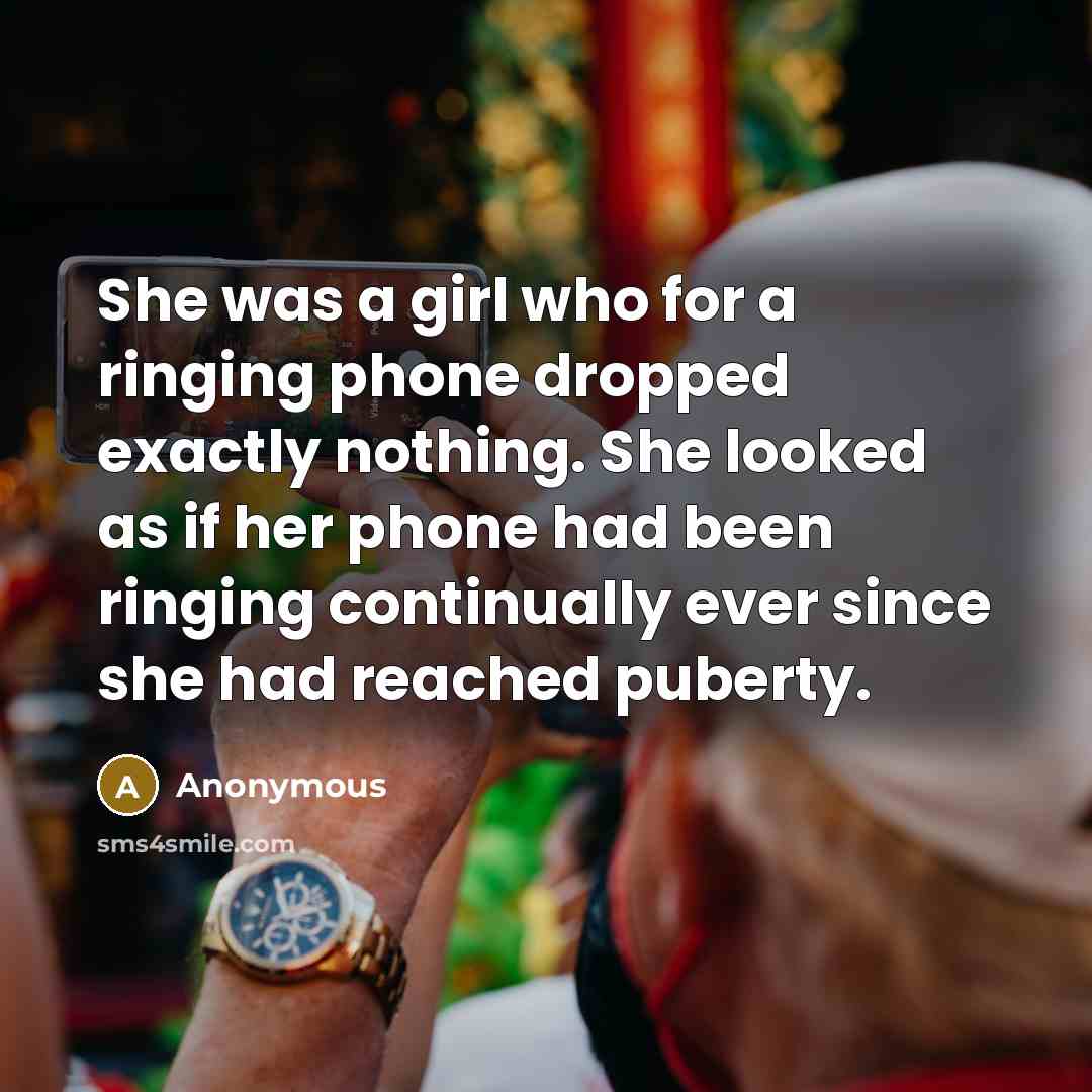 “She was a girl who for a ringing phone dropped…” quote by Anonymous