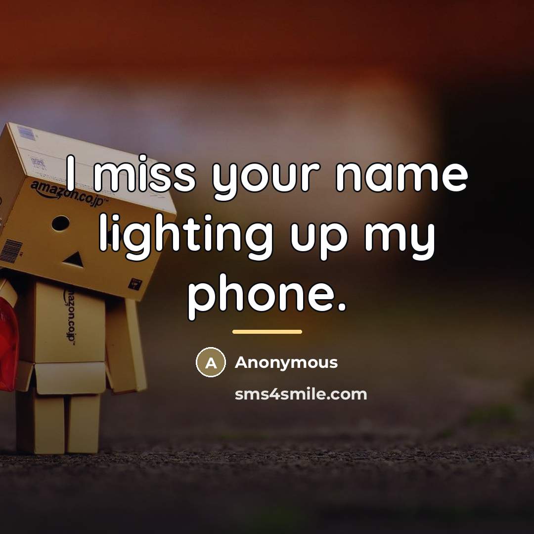“I miss your name lighting up my phone.…” quote by Anonymous
