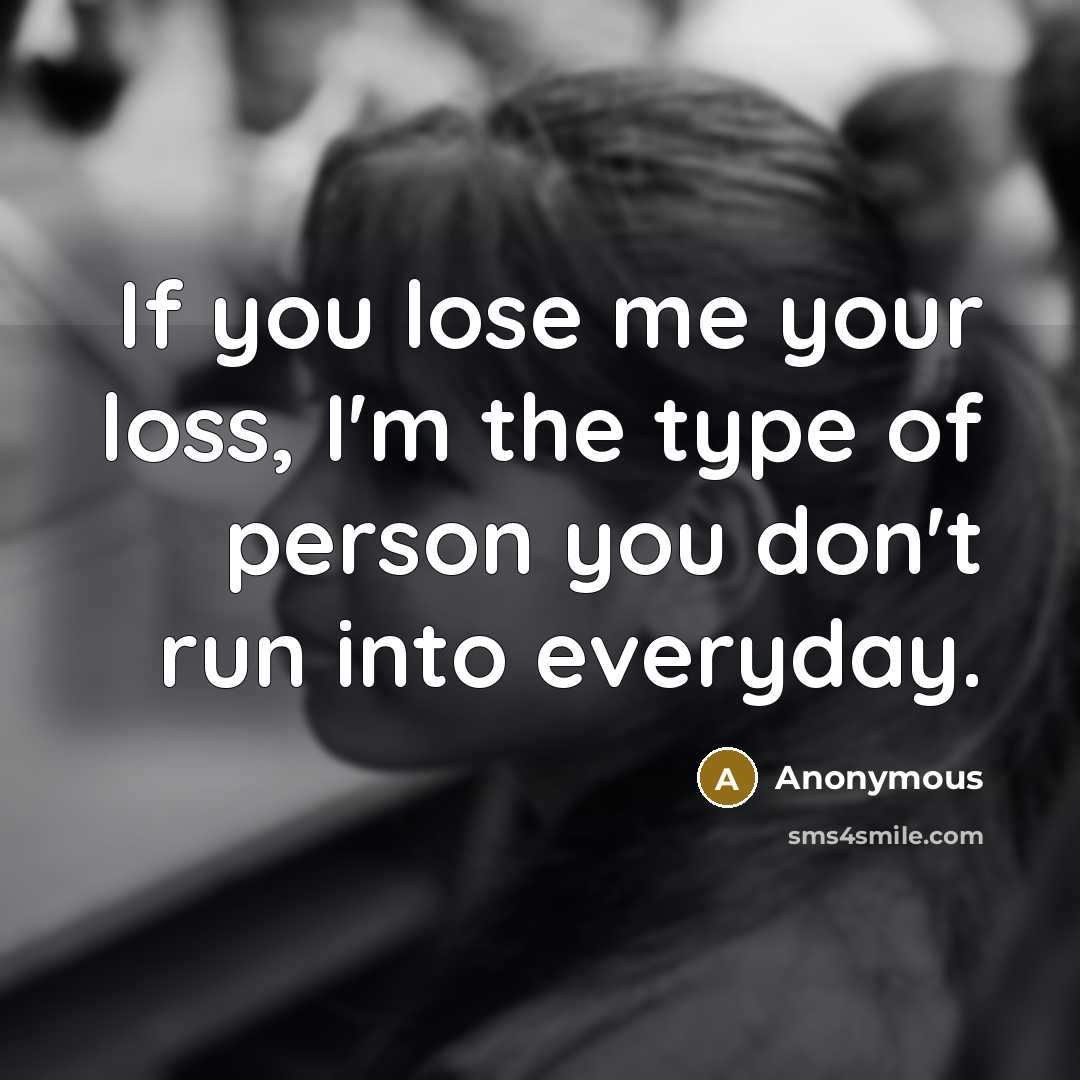 “If you lose me your loss, I'm the type of…” quote by Anonymous
