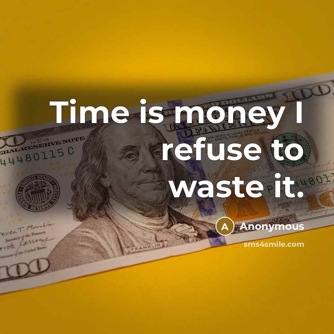 “Time is money I refuse to waste it.…” quote by Anonymous