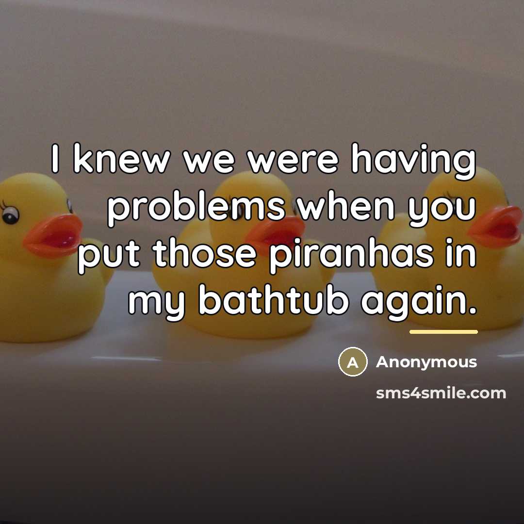 “I knew we were having problems when you put those…” quote by Anonymous
