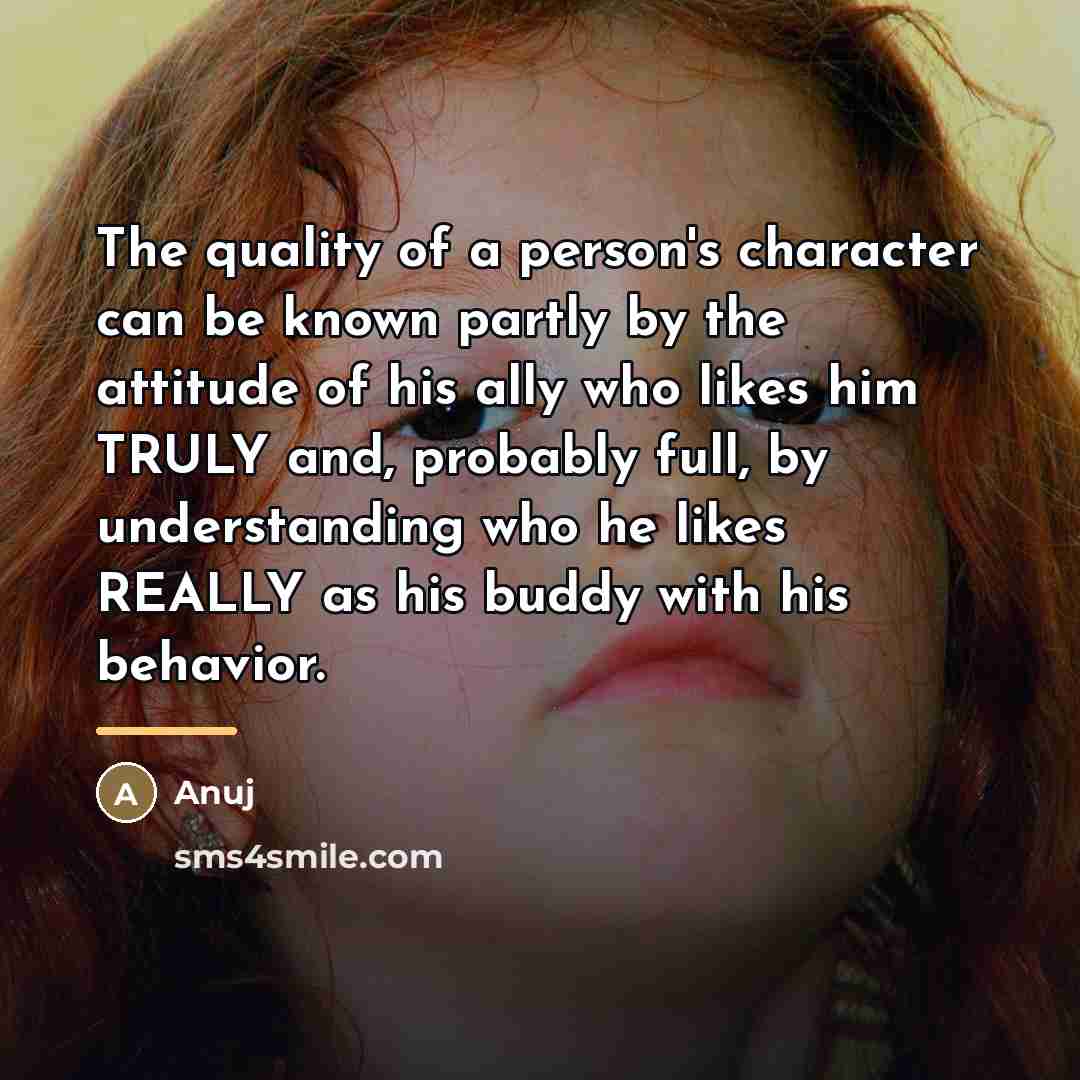 “The quality of a person's character can be known partly…” quote by Anuj