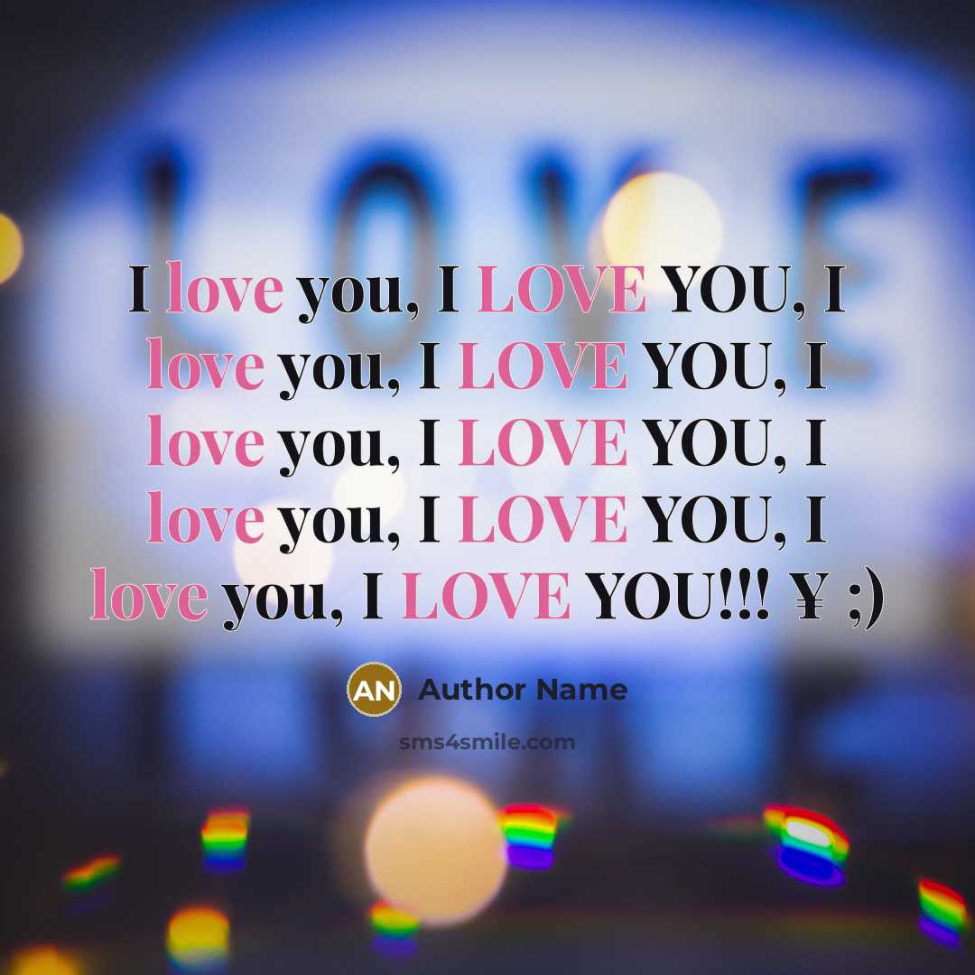 “I love you, I LOVE YOU, I love you, I LOVE YOU, I love you, I LOVE YOU, I love you, I LOVE YOU, I love you, I LOVE YOU!!! ¥ ;)” quote by Author Name