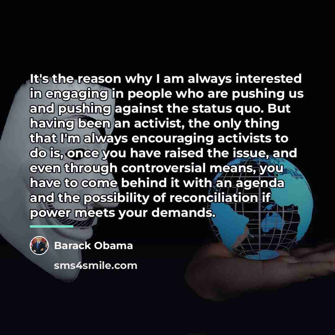 “It's the reason why I am always interested in engaging…” quote by Barack Obama