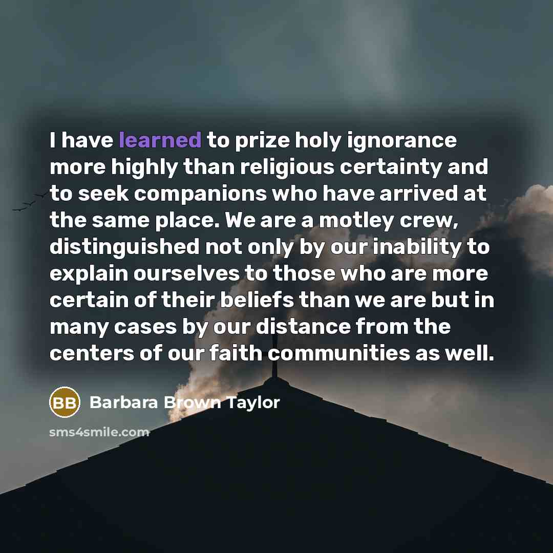 “I have learned to prize holy ignorance more highly than…” quote by Barbara Brown Taylor
