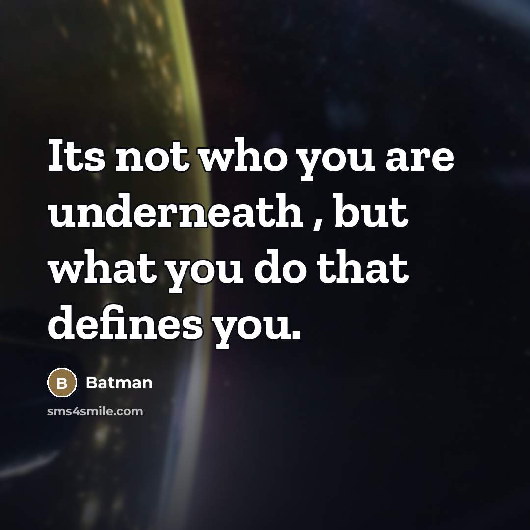 “Its not who you are underneath , but what you…” quote by Batman