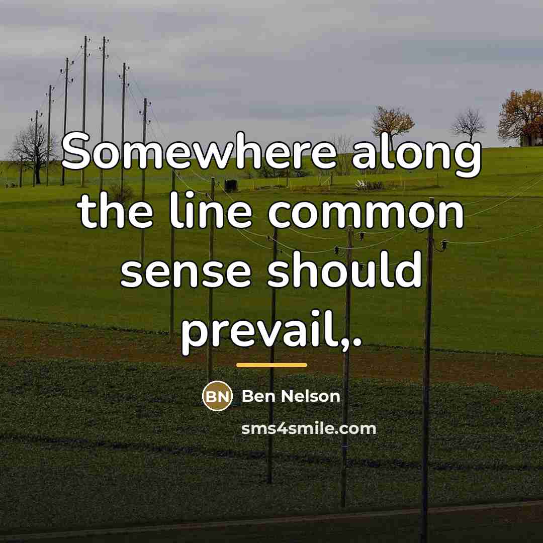 “Somewhere along the line common sense should prevail,.…” quote by Ben Nelson