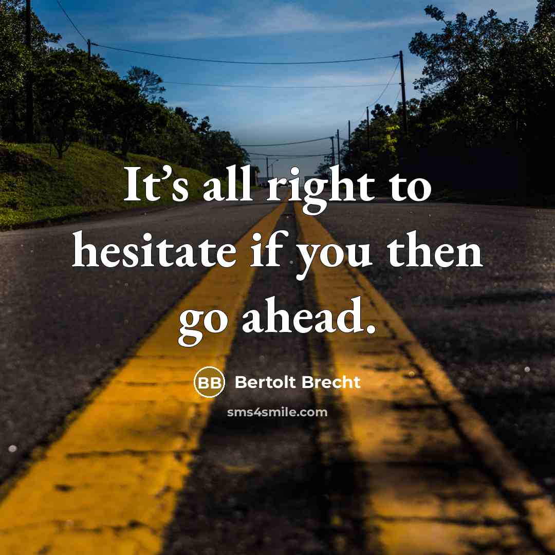 “It’s all right to hesitate if you then go ahead.…” quote by Bertolt Brecht