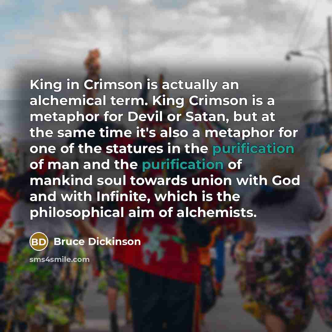 “King in Crimson is actually an alchemical term. King Crimson…” quote by Bruce Dickinson