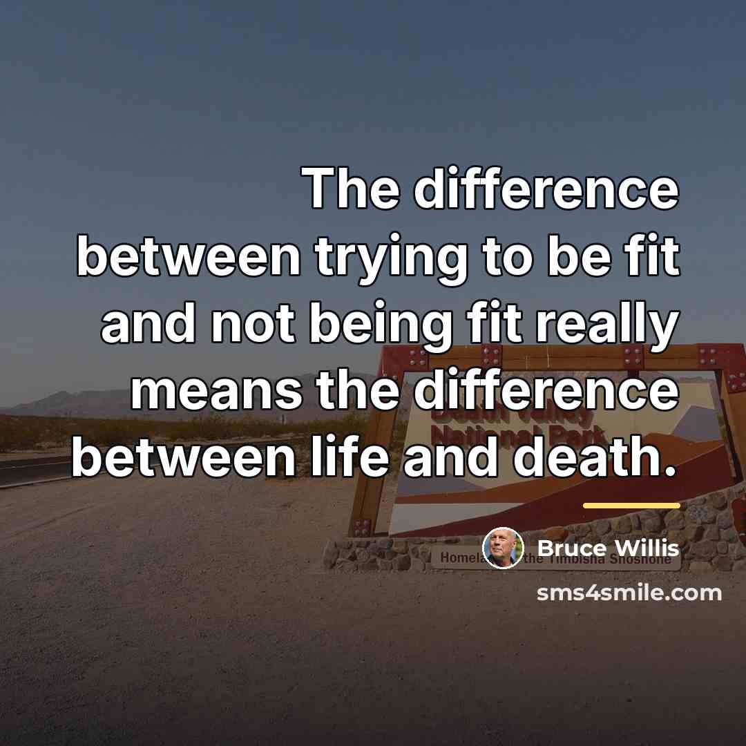“The difference between trying to be fit and not being…” quote by Bruce Willis