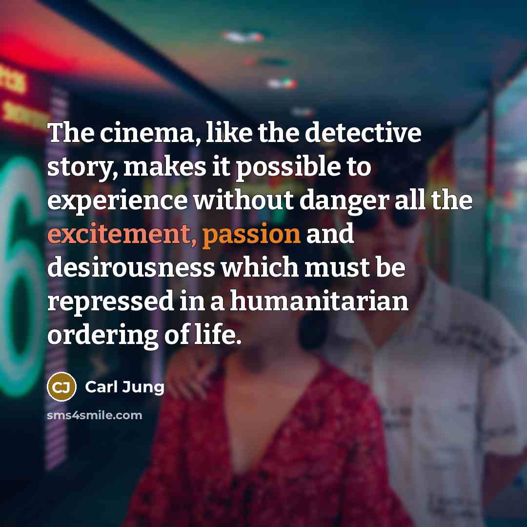 “The cinema, like the detective story, makes it possible to…” quote by Carl Jung