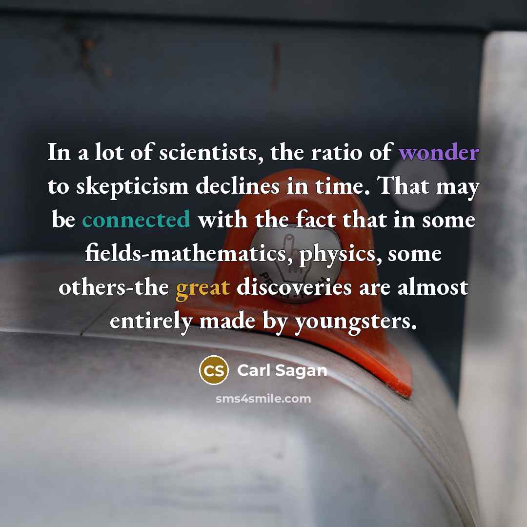 “In a lot of scientists, the ratio of wonder to…” quote by Carl Sagan