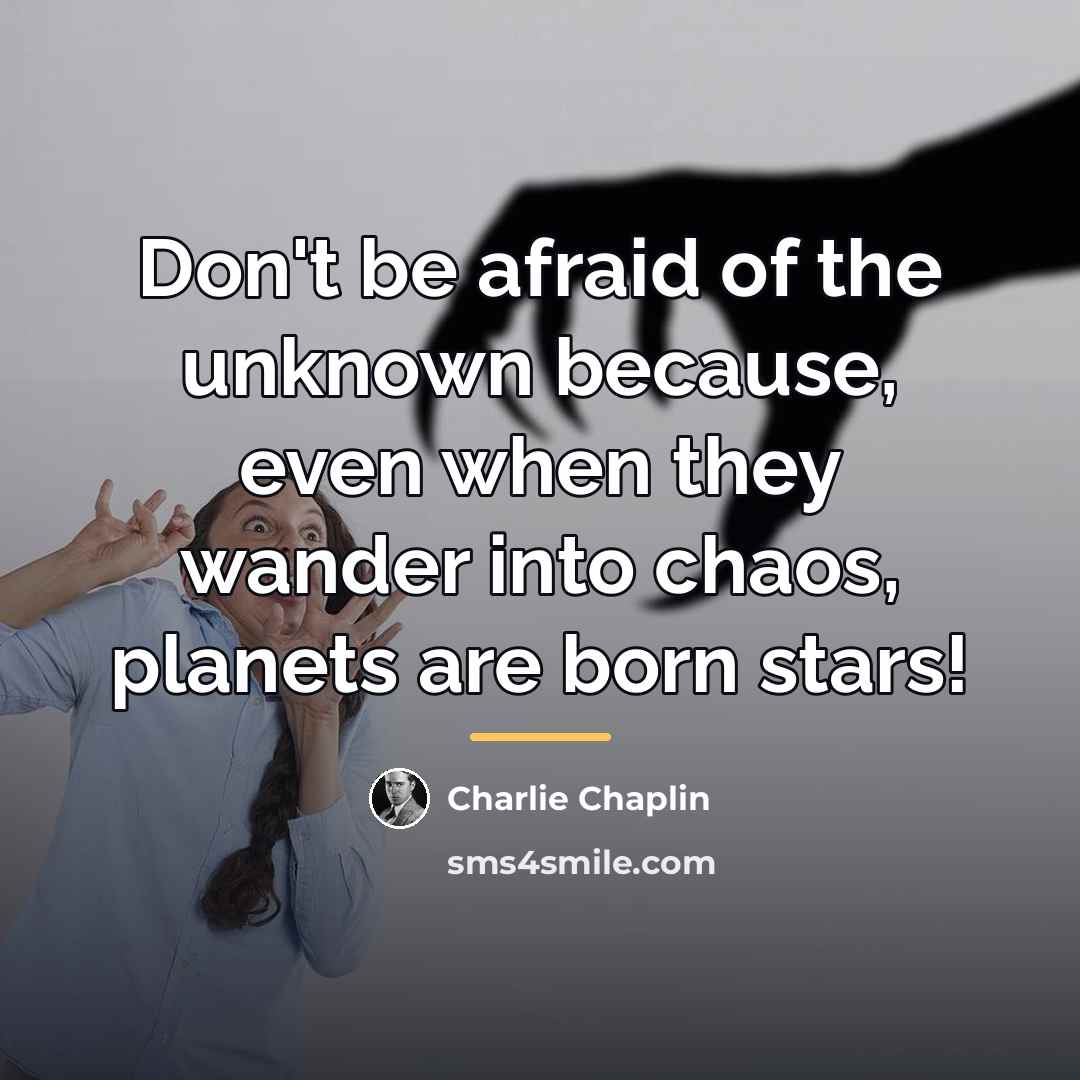 “Don't be afraid of the unknown because, even when they…” quote by Charlie Chaplin
